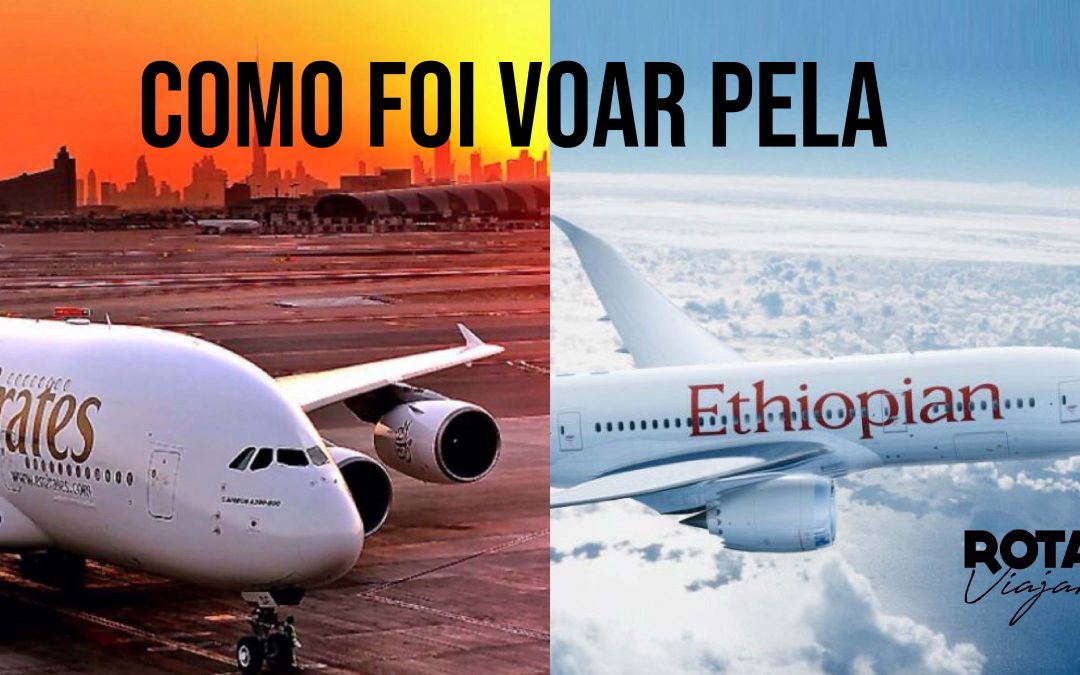 Como foi voar pela Ethiopian e Emirates