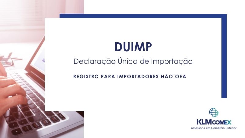 DUIMP - Registro para importadores não OEA - KLM COMEX