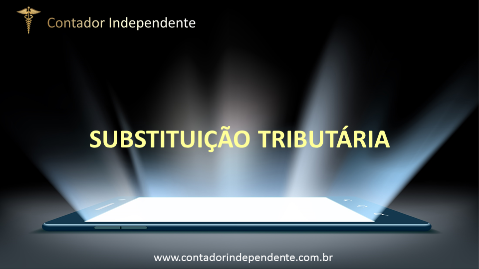 O que é Substituição Tributária?