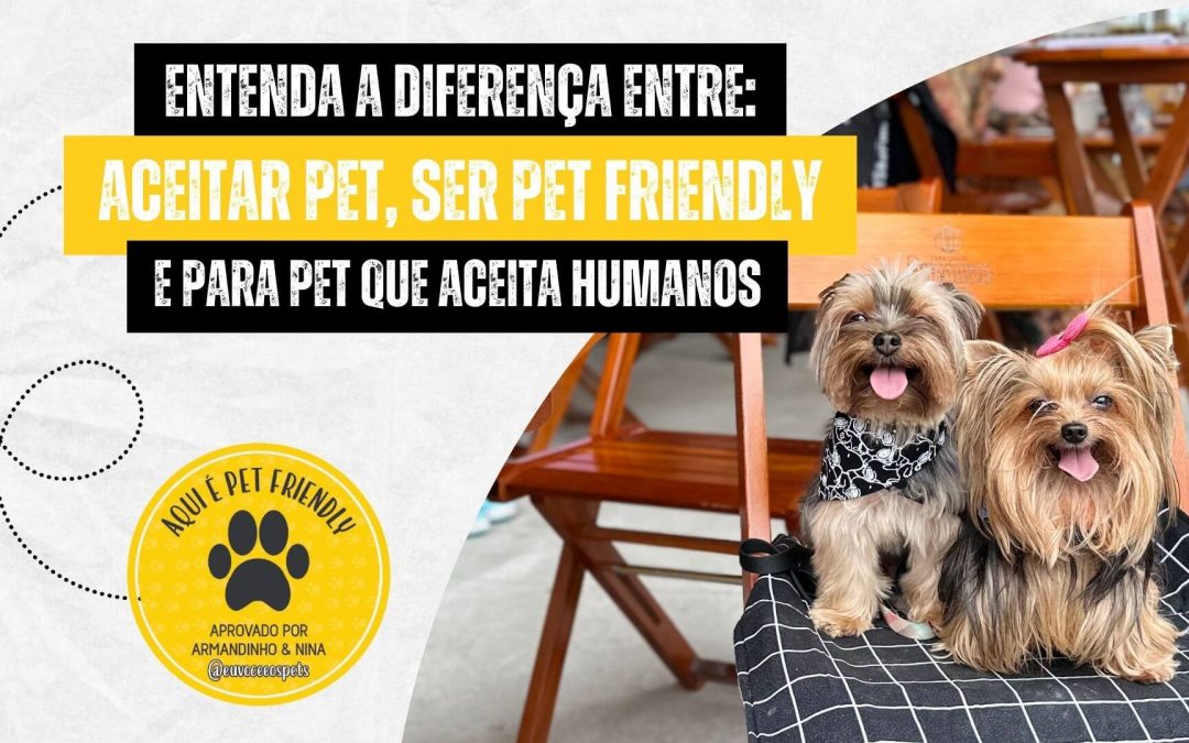 Aceitar pet, ser pet friendly e para pet que aceita humano! Qual a diferença?